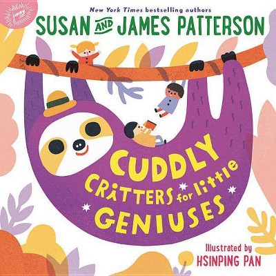 Cuddly Critters for Little Geniuses - (Big Words for Little Geniuses) by  Susan Patterson & James Patterson (Board Book)