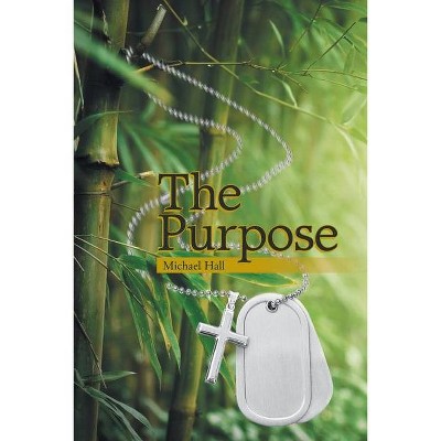 The Purpose - by  Michael Hall (Paperback)