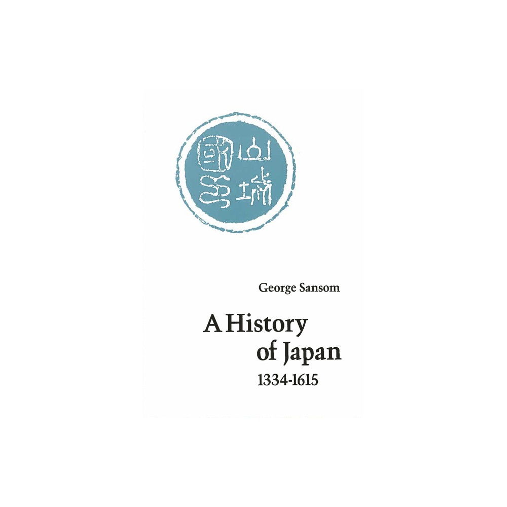 A History of Japan, 1334-1615 - by George Sansom (Paperback)