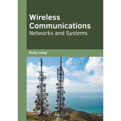 Wireless Communications: Networks and Systems - by  Ruby Long (Hardcover)