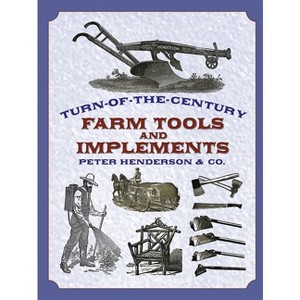 Turn-Of-The-Century Farm Tools and Implements - (Dover Pictorial Archives) by  Henderson & Co (Paperback) - 1 of 1