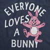 Womens Funny T Shirts Everyone Loves A Bunny Sarcastic Holiday Graphic Novelty Tee For Ladies - Crazy Dog Women's T Shirt - 2 of 4