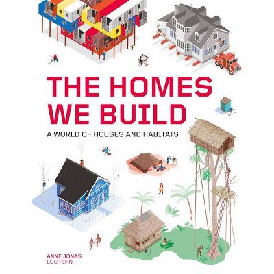 The Homes We Build - by  Anne Jonas (Hardcover)