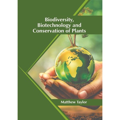 Biodiversity, Biotechnology and Conservation of Plants - by  Matthew Taylor (Hardcover)