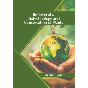 Biodiversity, Biotechnology and Conservation of Plants - by  Matthew Taylor (Hardcover) - 1 of 1