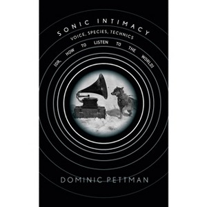 Sonic Intimacy - by  Dominic Pettman (Paperback) - 1 of 1