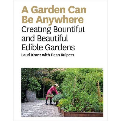 A Garden Can Be Anywhere - by  Lauri Kranz (Hardcover)