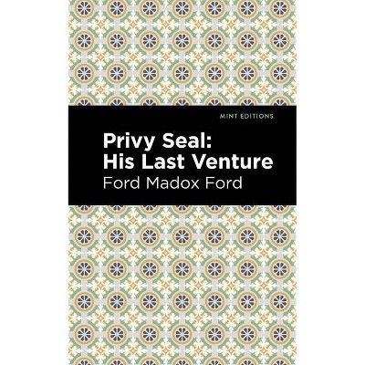 Privy Seal: His Last Venture - (Mint Editions) by  Ford Madox Ford (Paperback)