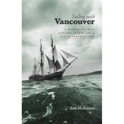 Sailing with Vancouver - 2nd Edition by  Sam McKinney (Paperback)