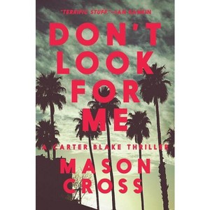 Don't Look for Me - (A Carter Blake Thriller) by  Mason Cross (Paperback) - 1 of 1