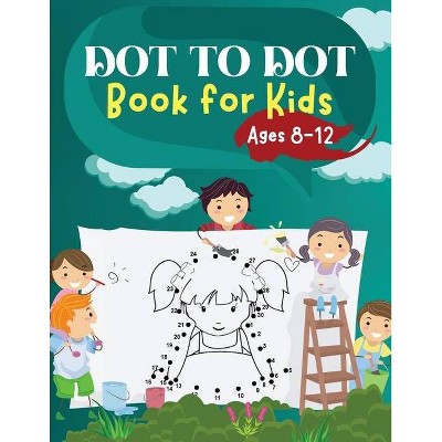 Dot to Dot Book for Kids Ages 8-12 - by  Penelope Moore (Paperback)