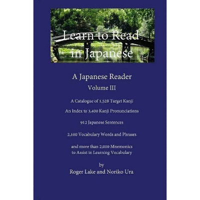 Learn to Read in Japanese, Volume III - by  Roger Lake & Noriko Ura (Paperback)