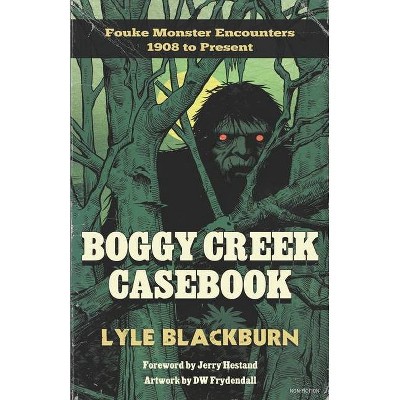 Boggy Creek Casebook - by  Lyle Blackburn (Paperback)