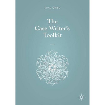 The Case Writer's Toolkit - by  June Gwee (Paperback)