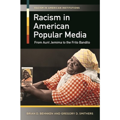 Racism in American Popular Media - (Racism in American Institutions) by  Brian Behnken & Gregory Smithers (Hardcover)