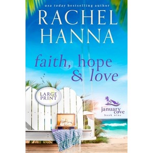 Faith, Hope & Love - (January Cove) Large Print by  Rachel Hanna (Paperback) - 1 of 1