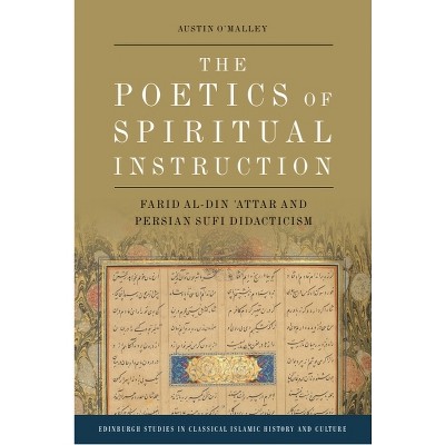 The Poetics of Spiritual Instruction - (Edinburgh Studies in Classical Islamic History and Culture) by  Austin O'Malley (Paperback)