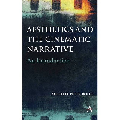 Aesthetics and the Cinematic Narrative - by  Michael Peter Bolus (Paperback)