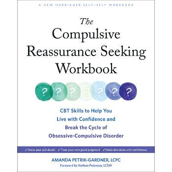 The Compulsive Reassurance Seeking Workbook - by  Amanda Petrik-Gardner (Paperback)