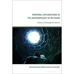 Temporal Explorations in the Anthropology of Religion - by  Diana Espírito Santo & Ruy Blanes (Hardcover) - 1 of 1