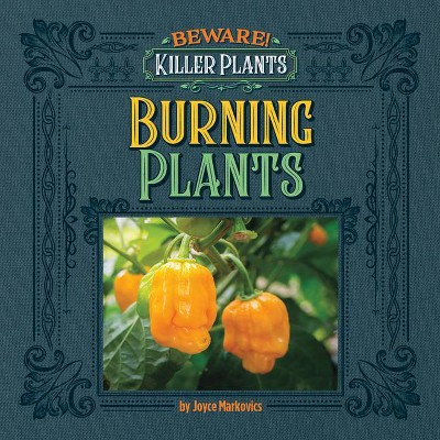 Spicy and Burning Plants - (Beware! Killer Plants) by  Joyce Markovics (Paperback)