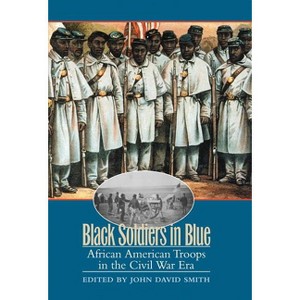 Black Soldiers in Blue - by  John David Smith (Paperback) - 1 of 1