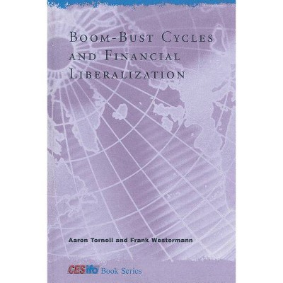 Boom-Bust Cycles and Financial Liberalization - (CESifo Book) by  Aaron Tornell & Frank Westermann (Paperback)