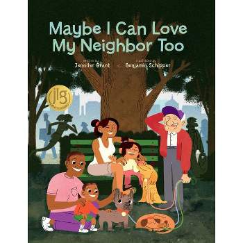 Maybe I Can Love My Neighbor Too - by  Jennifer Grant (Hardcover)