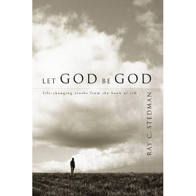 Let God Be God - by  Ray C Stedman (Paperback)