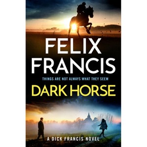 Dark Horse - (Dick Francis Novel) by  Felix Francis (Hardcover) - 1 of 1