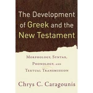 The Development of Greek and the New Testament - by  Chrys C Caragounis (Paperback) - 1 of 1