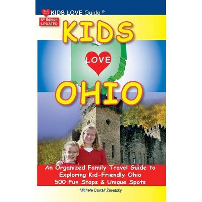 KIDS LOVE OHIO, 8th Edition - (Kids Love Travel Guides) by  Michele Darrall Zavatsky (Paperback)