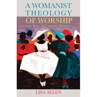 A Womanist Theology of Worship - by  Lisa Allen (Paperback)