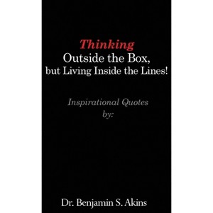Thinking Outside the Box, but Living Inside the Lines! - by  Akins (Hardcover) - 1 of 1