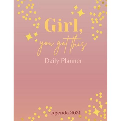 Girl, You Got This Daily Planner + Agenda 2021 - by  Adil Daisy (Paperback)