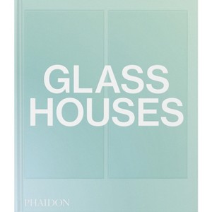 Glass Houses - by  Phaidon Editors (Hardcover) - 1 of 1
