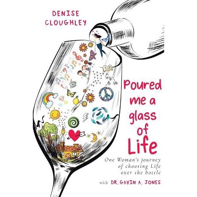 Poured me a glass of Life - by  Denise Cloughley (Paperback)