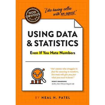 The Non-Obvious Guide to Using Data & Statistics - (Non-Obvious Guides) by  Neal Patel (Paperback)