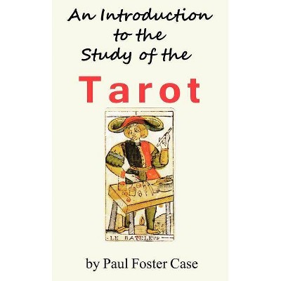 An Introduction to the Study of the Tarot - by  Paul Foster Case (Hardcover)