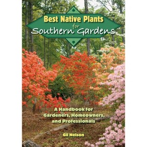Best Native Plants for Southern Gardens - by  Gil Nelson (Paperback) - 1 of 1