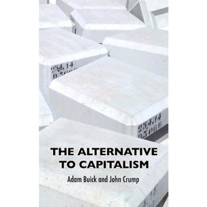 The Alternative To Capitalism - 3rd Edition by  Adam Buick & John Crump (Paperback) - 1 of 1