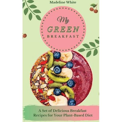 My Green Breakfast - by  Madeline White (Hardcover)