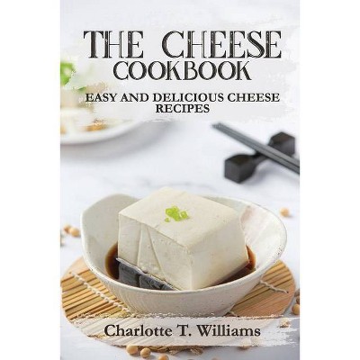 The Cheese Cookbook - by  Charlotte T Williams (Paperback)