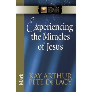 Experiencing the Miracles of Jesus - (New Inductive Study) by  Kay Arthur & Pete de Lacy (Paperback) - 1 of 1