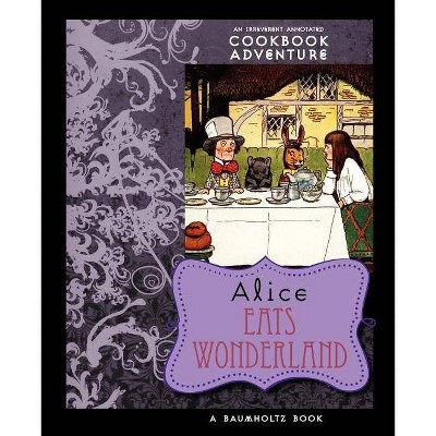 Alice Eats Wonderland - Annotated by  August Imholtz & Alison Tannenbaum (Paperback)