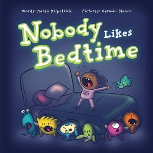 Nobody Likes Bedtime - by  Karen Kilpatrick (Hardcover) - 1 of 1