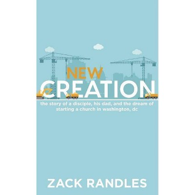 New Creation - by  Zack Randles (Paperback)