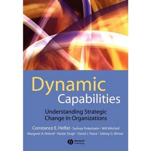 Dynamic Capabilities - by  Constance E Helfat & Sydney Finkelstein & Will Mitchell & Margaret Peteraf & Harbir Singh & David Teece & Sidney G Winter - 1 of 1