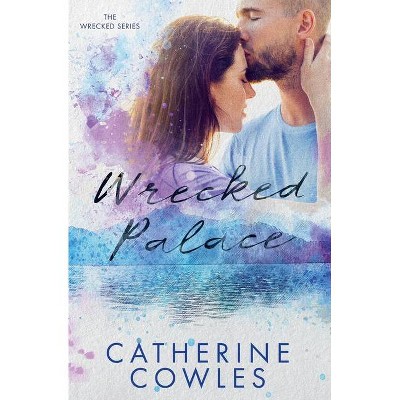 Wrecked Palace - by  Catherine Cowles (Paperback)