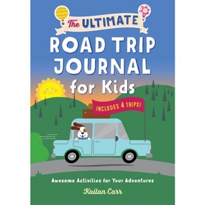 The Ultimate Road Trip Journal for Kids - by  Kailan Carr (Paperback) - 1 of 1